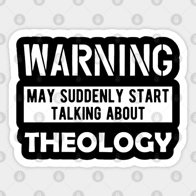 Theology - Warning may suddenly start talking about theology Sticker by KC Happy Shop